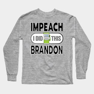 IMPEACH BRANDON I DID THIS GAS PUMP DESIGN BLACK LETTERS Long Sleeve T-Shirt